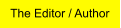 The Editor / Author